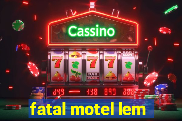 fatal motel lem